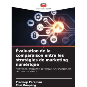 Paraman, Pradeep Évaluation de la comparaison entre les stratégies de marketing numérique: Analyse de l'efficacité et de l'impact sur l'engagement des consommateurs Paraman, Pradeep Évaluation de la comparaison entre les stratégies de marketing numérique: Analyse de l'efficacité et de l'impact sur l'engagement des consommateurs