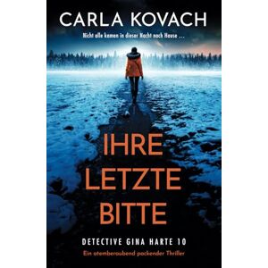Kovach, Carla Ihre letzte Bitte: Ein atemberaubend packender Thriller (Detective Gina Harte) Kovach, Carla Ihre letzte Bitte: Ein atemberaubend packender Thriller (Detective Gina Harte)