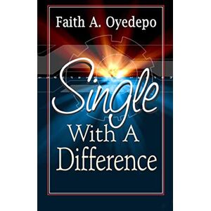 Oyedepo, Faith A. Single With A Difference Oyedepo, Faith A. Single With A Difference