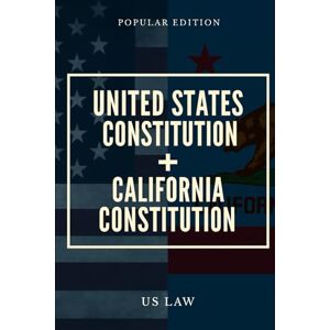 Law, US United States Constitution + California Constitution Law, US United States Constitution + California Constitution