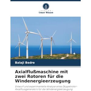Bedre, Balaji Axialflußmaschine mit zwei Rotoren für die Windenergieerzeugung: Entwurf und experimentelle Analyse eines Doppelrotor-Axialflussgenerators für die Windenergieerzeugung Bedre, Balaji Axialflußmaschine mit zwei Rotoren für die Windenergieerzeugung: Entwurf und experimentelle Analyse eines Doppelrotor-Axialflussgenerators für die Windenergieerzeugung
