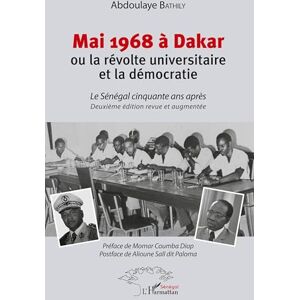 Bathily, Abdoulaye Mai 1968 à Dakar ou la révolte universitaire et la démocratie: Le Sénégal cinquante après Deuxième édition revue et augmentée Bathily, Abdoulaye Mai 1968 à Dakar ou la révolte universitaire et la démocratie: Le Sénégal cinquante après Deuxième édition revue et augmentée