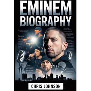 Johnson, Chris Eminem Biography: The Real Story Behind the Rap God — How Marshall Mathers Changed Music, Culture, and Himself Johnson, Chris Eminem Biography: The Real Story Behind the Rap God — How Marshall Mathers Changed Music, Culture, and Himself