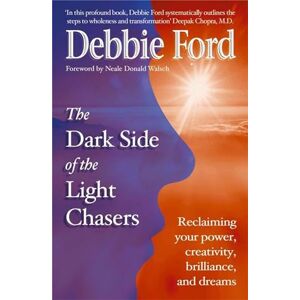 Ford, Debbie Dark Side of the Light Chasers: Reclaiming your power, creativity, brilliance, and dreams Ford, Debbie Dark Side of the Light Chasers: Reclaiming your power, creativity, brilliance, and dreams