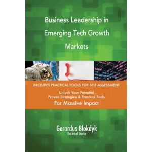 Gerardus Blokdyk - The Art of Service Business Leadership in Emerging Tech Growth Markets Gerardus Blokdyk - The Art of Service Business Leadership in Emerging Tech Growth Markets