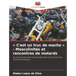 Silva « C'est un truc de macho » Masculinités et rencontres de motards: La construction des masculinités dans les réunions de motards à Goiânia Silva « C'est un truc de macho » Masculinités et rencontres de motards: La construction des masculinités dans les réunions de motards à Goiânia