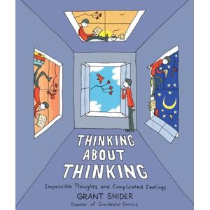 Snider, Grant Thinking About Thinking: Impossible Thoughts and Complicated Feelings Snider, Grant Thinking About Thinking: Impossible Thoughts and Complicated Feelings