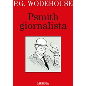 Wodehouse, Pelham Grenville Psmith giornalista (I libri di Wodehouse) Wodehouse, Pelham Grenville Psmith giornalista (I libri di Wodehouse)