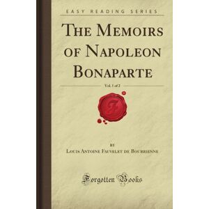 Engineers, Institute Of Traffic The Memoirs of Napoleon Bonaparte, Vol. 1 of 2 (Forgotten Books) Engineers, Institute Of Traffic The Memoirs of Napoleon Bonaparte, Vol. 1 of 2 (Forgotten Books)