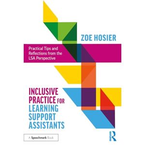 Hosier, Zoe Inclusive Practice for Learning Support Assistants: Practical Tips and Reflections from the LSA Perspective Hosier, Zoe Inclusive Practice for Learning Support Assistants: Practical Tips and Reflections from the LSA Perspective