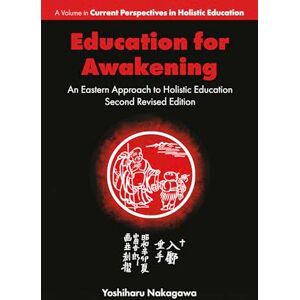 Nakagawa, Yoshiharu Education for Awakening: An Eastern Approach to Holistic Education (Current Perspectives in Holistic Education) Nakagawa, Yoshiharu Education for Awakening: An Eastern Approach to Holistic Education (Current Perspectives in Holistic Education)