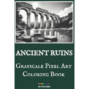 Pics, Pix Ancient Ruins Grayscale Pixel Art Coloring Book: 50 Hidden Full-Page Images for Coloring with Graphite Pencils 3 mm Grid Advanced Tonal Practice ... Color by Numbers with Graphite Pencils.) Pics, Pix Ancient Ruins Grayscale Pixel Art Coloring Book: 50 Hidden Full-Page Images for Coloring with Graphite Pencils 3 mm Grid Advanced Tonal Practice ... Color by Numbers with Graphite Pencils.)
