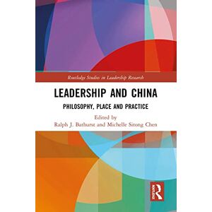 Routledge Leadership and China: Philosophy, Place and Practice ( Studies in Leadership Research) Routledge Leadership and China: Philosophy, Place and Practice ( Studies in Leadership Research)
