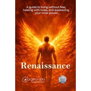 Croda, Jorge RENAISSANCE: A Guide to Living Without Fear, Healing With Hope, and Awakening Your Inner Power: I walk with you as you rediscover your greatness. Croda, Jorge RENAISSANCE: A Guide to Living Without Fear, Healing With Hope, and Awakening Your Inner Power: I walk with you as you rediscover your greatness.