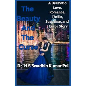 Pal, Dr. H S Swadhin Kumar The Beauty And The Curse Pal, Dr. H S Swadhin Kumar The Beauty And The Curse