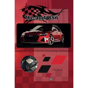 BANDEL, TODD A The Audi RS6: Engineering Excellence and Design Brilliance: 3 (The Audi Collection) BANDEL, TODD A The Audi RS6: Engineering Excellence and Design Brilliance: 3 (The Audi Collection)