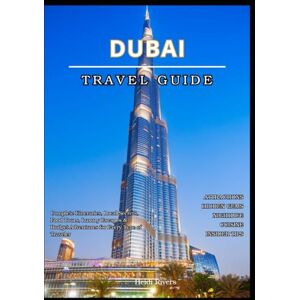 Rivers, Heidi DUBAI TRAVEL GUIDE 2025: Complete Itineraries, Local Secrets, Food Tours, Luxury Escapes & Budget Adventures for Every Type of Traveler Rivers, Heidi DUBAI TRAVEL GUIDE 2025: Complete Itineraries, Local Secrets, Food Tours, Luxury Escapes & Budget Adventures for Every Type of Traveler