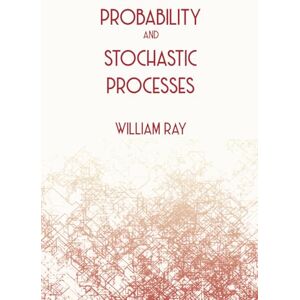Ray, William Probability and Stochastic Processes Ray, William Probability and Stochastic Processes