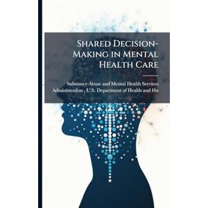 Shared Decision-Making in Mental Health Care Shared Decision-Making in Mental Health Care