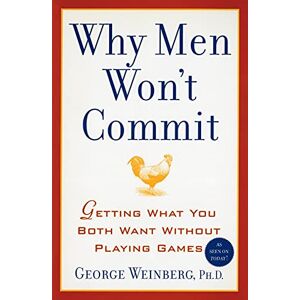 Weinberg, George Why Men Won't Commit: Getting What You Both Want Without Playing Games Weinberg, George Why Men Won't Commit: Getting What You Both Want Without Playing Games