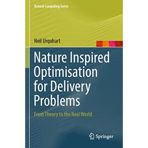 Urquhart, Neil Nature Inspired Optimisation for Delivery Problems: From Theory to the Real World (Natural Computing Series) Urquhart, Neil Nature Inspired Optimisation for Delivery Problems: From Theory to the Real World (Natural Computing Series)