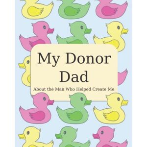Marlow, Megan My Donor Dad: About The Man Who Helped Create Me Marlow, Megan My Donor Dad: About The Man Who Helped Create Me