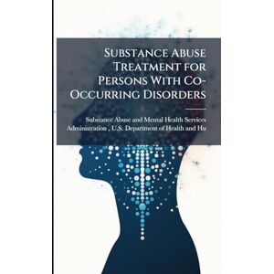 Substance Abuse Treatment for Persons With Co-Occurring Disorders Substance Abuse Treatment for Persons With Co-Occurring Disorders