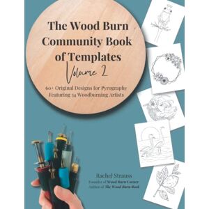 Strauss, Rachel The Wood Burn Community Book of Templates Volume 2: 60+ Original Design Templates for Pyrography Featuring 34 Woodburning Artists BLACK + WHITE Strauss, Rachel The Wood Burn Community Book of Templates Volume 2: 60+ Original Design Templates for Pyrography Featuring 34 Woodburning Artists BLACK + WHITE