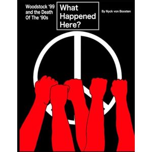 von Boosten, Nyck What Happened Here? Woodstock ‘99 and the Death Of The ‘90s von Boosten, Nyck What Happened Here? Woodstock ‘99 and the Death Of The ‘90s