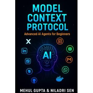 Gupta, Mehul Model Context Protocol: Advanced AI Agents for Beginners (Generative AI books) Gupta, Mehul Model Context Protocol: Advanced AI Agents for Beginners (Generative AI books)