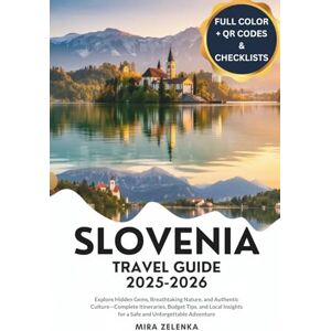 Zelenka, Mira SLOVENIA TRAVEL GUIDE 2025–2026: Explore Hidden Gems, Breathtaking Nature, and Authentic Culture—Complete Itineraries, Budget Tips, and Local Insights for a Safe and Unforgettable Adventure Zelenka, Mira SLOVENIA TRAVEL GUIDE 2025–2026: Explore Hidden Gems, Breathtaking Nature, and Authentic Culture—Complete Itineraries, Budget Tips, and Local Insights for a Safe and Unforgettable Adventure