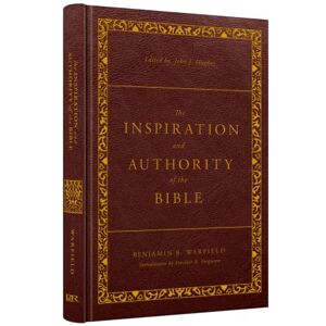 Benjamin B Warfield The Inspiration and Authority of the Bible: Revised and Enhanced (The Classic Warfield Collection) Benjamin B Warfield The Inspiration and Authority of the Bible: Revised and Enhanced (The Classic Warfield Collection)