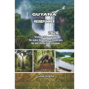 Andrea, Lukas Guyana Reiseführer 2026: Wichtige Erkenntnisse für jeden Reisenden – Entdecken Sie den Herzschlag Guyanas. Andrea, Lukas Guyana Reiseführer 2026: Wichtige Erkenntnisse für jeden Reisenden – Entdecken Sie den Herzschlag Guyanas.