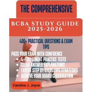Joyce, Caroline J. THE COMPREHENSIVE BCBA STUDY GUIDE: Master the BCBA Exam with In-Depth Content Review, 400+ Practice Questions, Step-by-Step Strategies & Expert Tips to Achieve Board Certification Behavior Analyst Joyce, Caroline J. THE COMPREHENSIVE BCBA STUDY GUIDE: Master the BCBA Exam with In-Depth Content Review, 400+ Practice Questions, Step-by-Step Strategies & Expert Tips to Achieve Board Certification Behavior Analyst