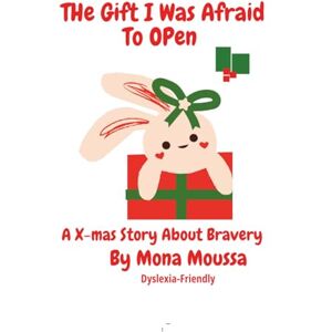 Moussa, Mona The Gift I Was Afraid to Open: "A Magical Surprise That Made Me Brave" (Dyslexia Friendly Reading Series / Phonics to Reading Transition Series) Moussa, Mona The Gift I Was Afraid to Open: "A Magical Surprise That Made Me Brave" (Dyslexia Friendly Reading Series / Phonics to Reading Transition Series)