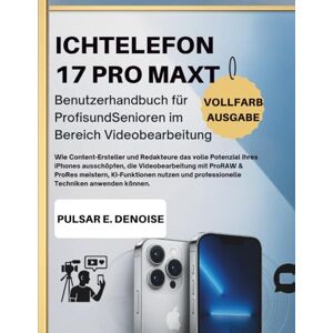 DENOISE, PULSAR E. ICHTELEFON 17 PRO MAXT Benutzerhandbuch für Profis und Senioren im Bereich Videobearbeitung: Wie Content-Ersteller und Redakteure das volle Potenzial ... ProRes meistern, KI-Funktionen nutzen und pr DENOISE, PULSAR E. ICHTELEFON 17 PRO MAXT Benutzerhandbuch für Profis und Senioren im Bereich Videobearbeitung: Wie Content-Ersteller und Redakteure das volle Potenzial ... ProRes meistern, KI-Funktionen nutzen und pr