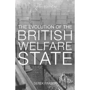 Fraser, Derek The Evolution of the British Welfare State: A History of Social Policy since the Industrial Revolution Fraser, Derek The Evolution of the British Welfare State: A History of Social Policy since the Industrial Revolution