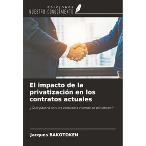 BAKOTOKEN, Jacques El impacto de la privatización en los contratos actuales: ¿Qué pasará con los contratos cuando se privaticen? BAKOTOKEN, Jacques El impacto de la privatización en los contratos actuales: ¿Qué pasará con los contratos cuando se privaticen?