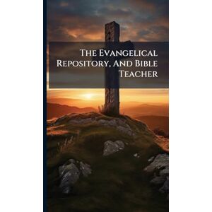 Anonymous The Evangelical Repository, And Bible Teacher Anonymous The Evangelical Repository, And Bible Teacher