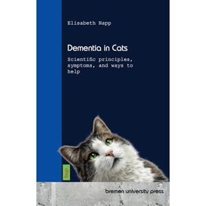 Napp, Elisabeth Dementia in Cats: Scientific principles, symptoms, and ways to help Napp, Elisabeth Dementia in Cats: Scientific principles, symptoms, and ways to help
