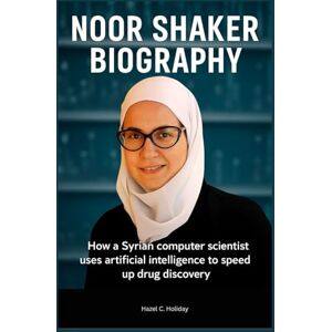 Holiday, Hazel C. NOOR SHAKER BIOGRAPHY: How a Syrian computer scientist uses artificial intelligence to speed up drug discovery Holiday, Hazel C. NOOR SHAKER BIOGRAPHY: How a Syrian computer scientist uses artificial intelligence to speed up drug discovery