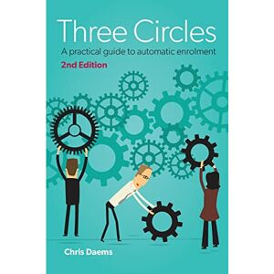 Daems, Chris Three Circles: A practical guide to Automatic Enrolment Compliance Daems, Chris Three Circles: A practical guide to Automatic Enrolment Compliance
