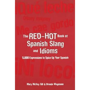 McVey Gill, Mary The Red-Hot Book of Spanish Slang: 5,000 Expressions to Spice Up Your Spainsh (NTC FOREIGN LANGUAGE) McVey Gill, Mary The Red-Hot Book of Spanish Slang: 5,000 Expressions to Spice Up Your Spainsh (NTC FOREIGN LANGUAGE)