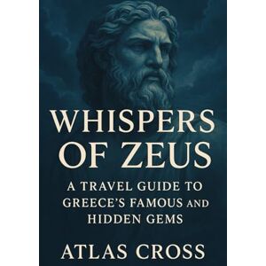 Cross WHISPERS OF ZEUS: A Travel Guide to Greece’s Famous and Hidden Gems Cross WHISPERS OF ZEUS: A Travel Guide to Greece’s Famous and Hidden Gems
