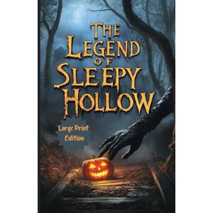 Irving, Washington The Legend of Sleepy Hollow – Large Print Edition: A Timeless Tale of Mystery, Folklore, and the Supernatural Irving, Washington The Legend of Sleepy Hollow – Large Print Edition: A Timeless Tale of Mystery, Folklore, and the Supernatural