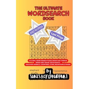 ROY CHAUDHURI, SUKES THE ULTIMATE WORDSEARCH BOOK: A GLOBAL WORD SEARCH PUZZLE BOOK FOR CURIOUS MINDS AND TRAVEL ENTHUSIASTS : DISCOVER ANIMALS, COUNTRIES, CITIES, MOUNTAINS & RIVERS THE WORLD OVER ROY CHAUDHURI, SUKES THE ULTIMATE WORDSEARCH BOOK: A GLOBAL WORD SEARCH PUZZLE BOOK FOR CURIOUS MINDS AND TRAVEL ENTHUSIASTS : DISCOVER ANIMALS, COUNTRIES, CITIES, MOUNTAINS & RIVERS THE WORLD OVER