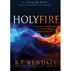 R. T. Kendall Holy Fire: A Balanced, Biblical Look at the Holy Spirit's Work in Our Lives R. T. Kendall Holy Fire: A Balanced, Biblical Look at the Holy Spirit's Work in Our Lives