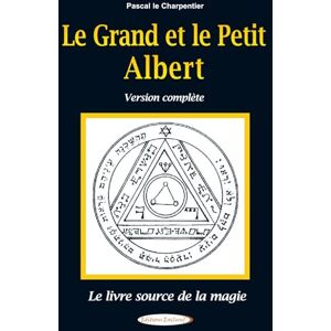 Le Charpentier, Pascal Le Grand et le Petit Albert Version complète Le livre source de la magie Le Charpentier, Pascal Le Grand et le Petit Albert Version complète Le livre source de la magie