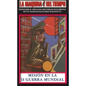 Nanus, Susan Misión En La II Guerra Mundial: La Maquina del Tiempo: 11 Nanus, Susan Misión En La II Guerra Mundial: La Maquina del Tiempo: 11