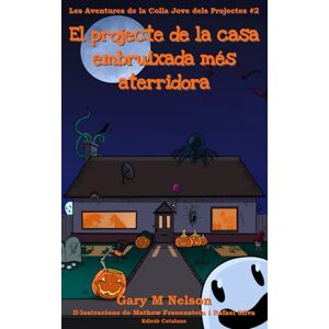 Nelson, Gary M El projecte de la casa embruixada més aterridora: Edició Catalana (Les Aventures de la Colla Jove dels Projectes) Nelson, Gary M El projecte de la casa embruixada més aterridora: Edició Catalana (Les Aventures de la Colla Jove dels Projectes)